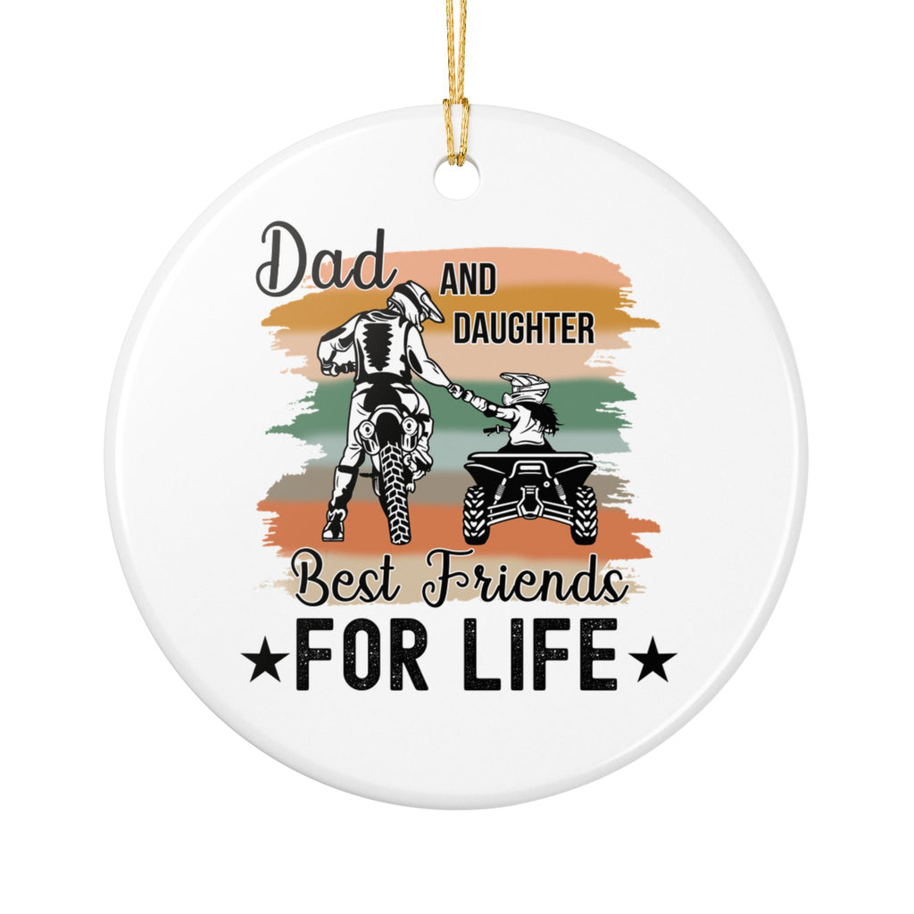 Dad and Daughter Best Friends For Life Ceramic Ornament