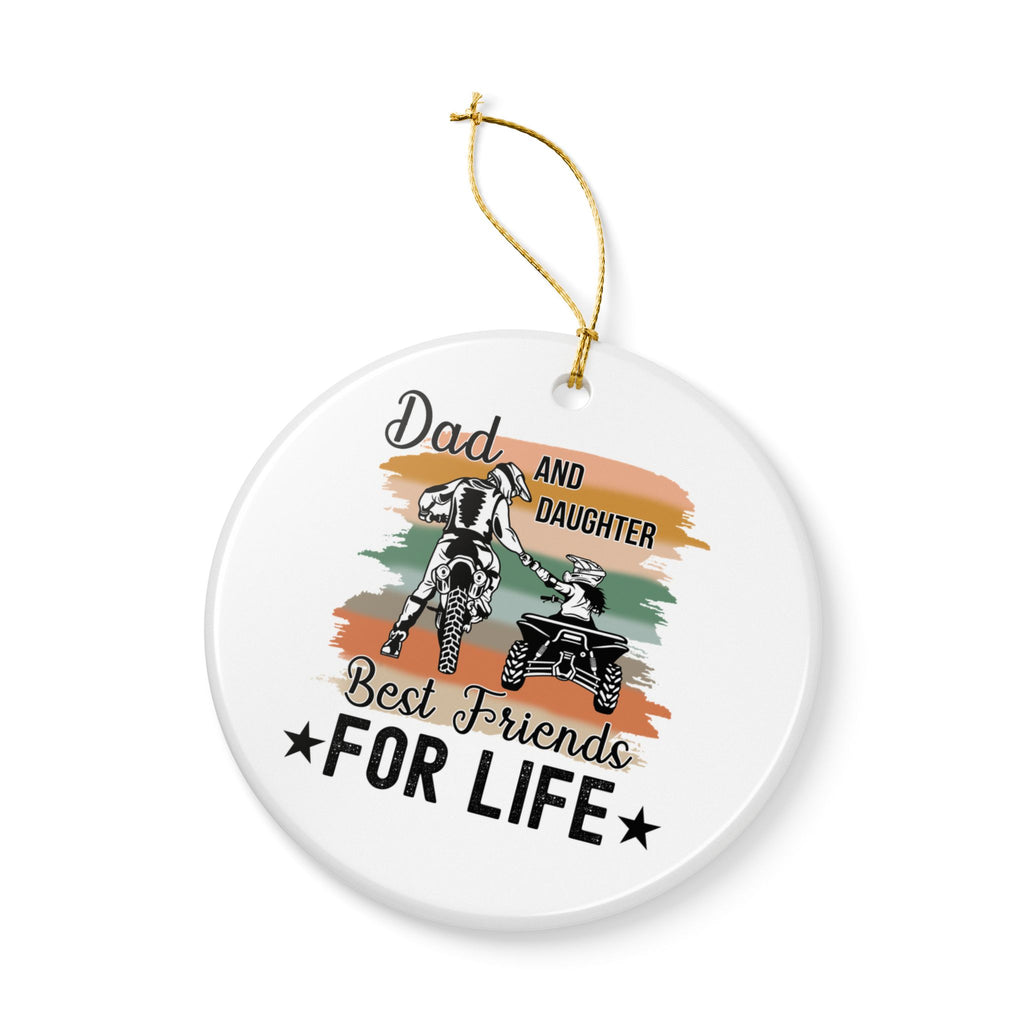 Dad and Daughter Best Friends For Life Ceramic Ornament